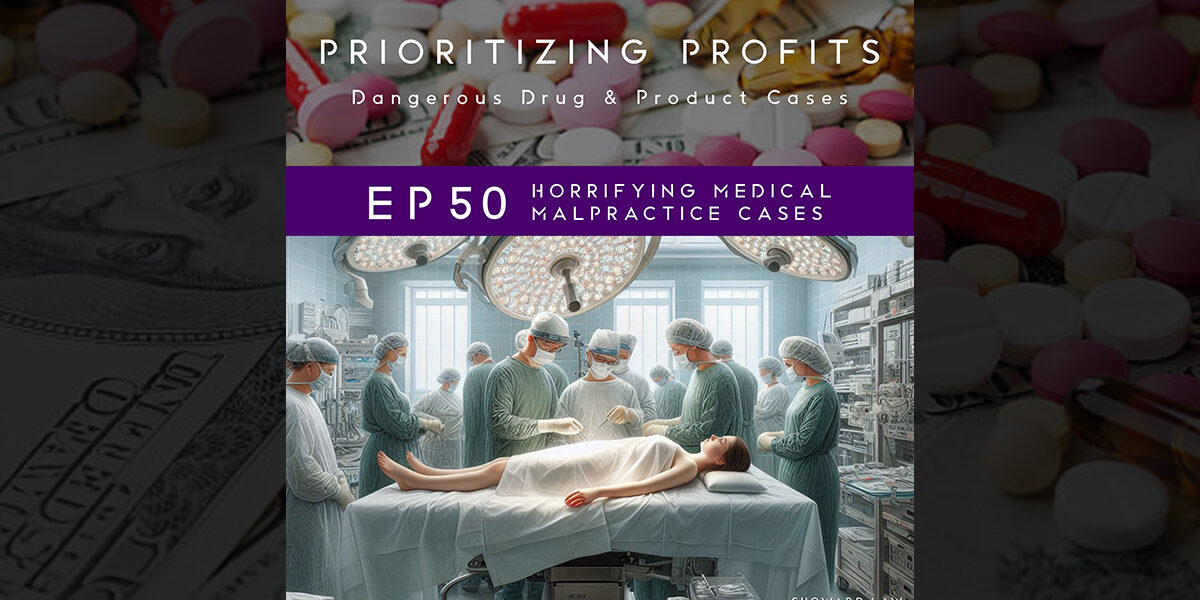 Prioritizing Profits - Ep 50: Horrifying Medical Malpractice Cases